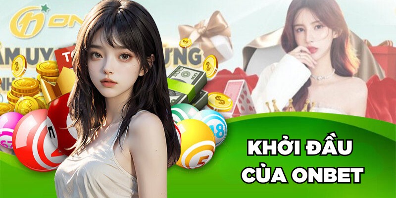 Khởi đầu của Onbet
